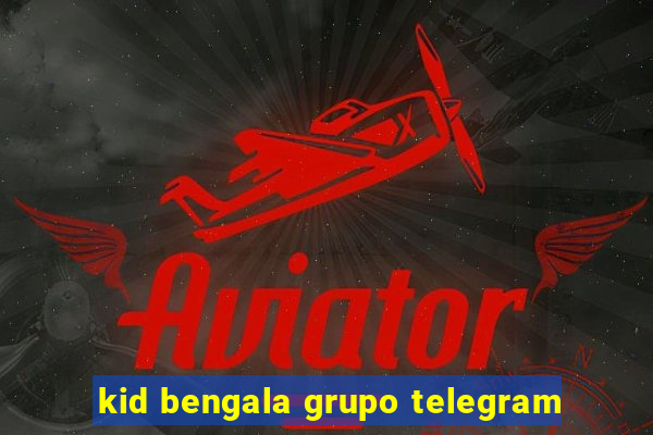 kid bengala grupo telegram